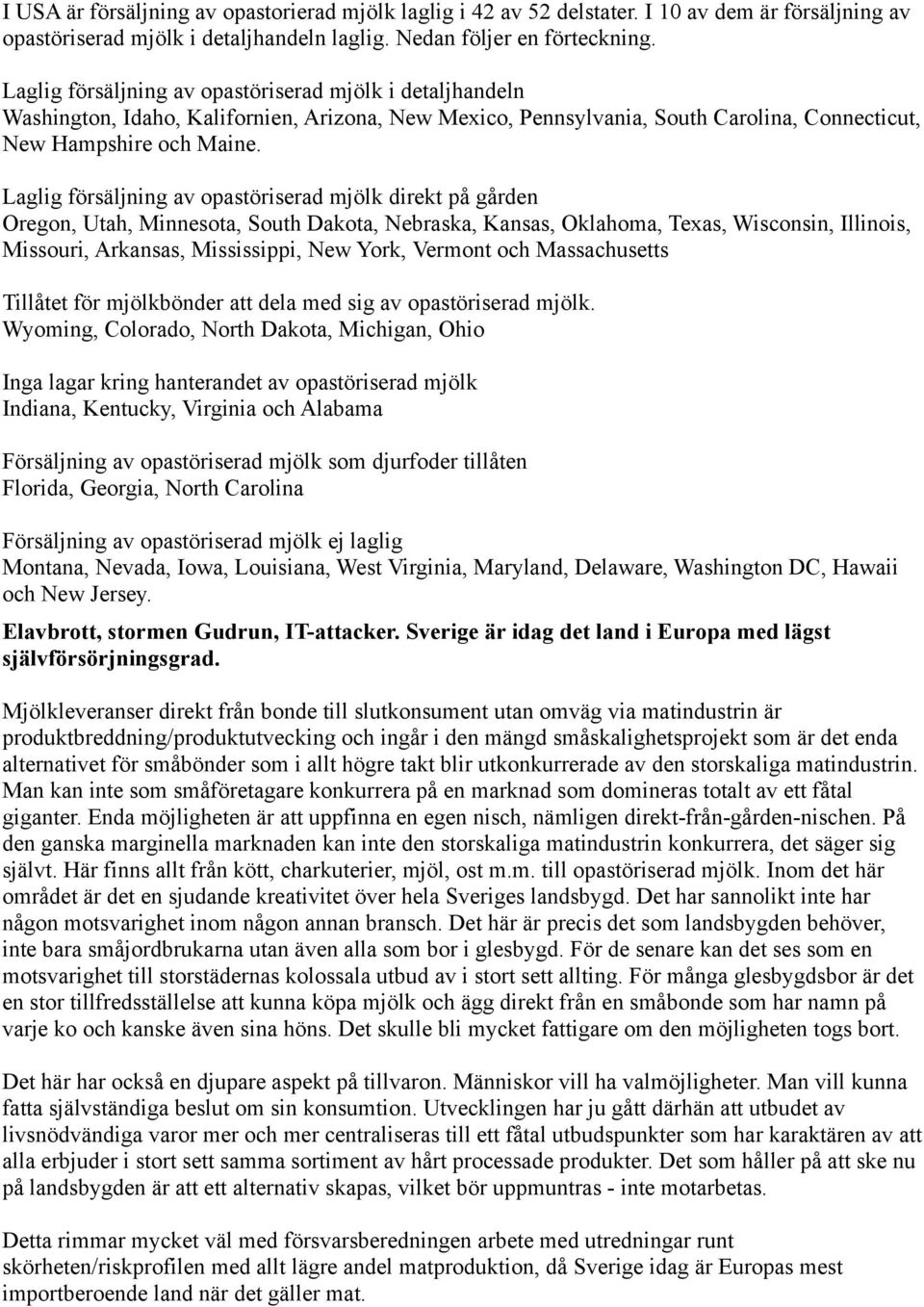 Laglig försäljning av opastöriserad mjölk direkt på gården Oregon, Utah, Minnesota, South Dakota, Nebraska, Kansas, Oklahoma, Texas, Wisconsin, Illinois, Missouri, Arkansas, Mississippi, New York,