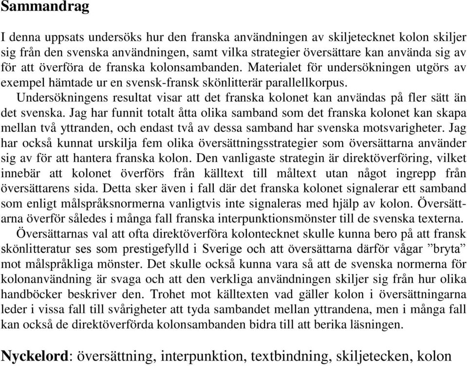 Undersökningens resultat visar att det franska kolonet kan användas på fler sätt än det svenska.