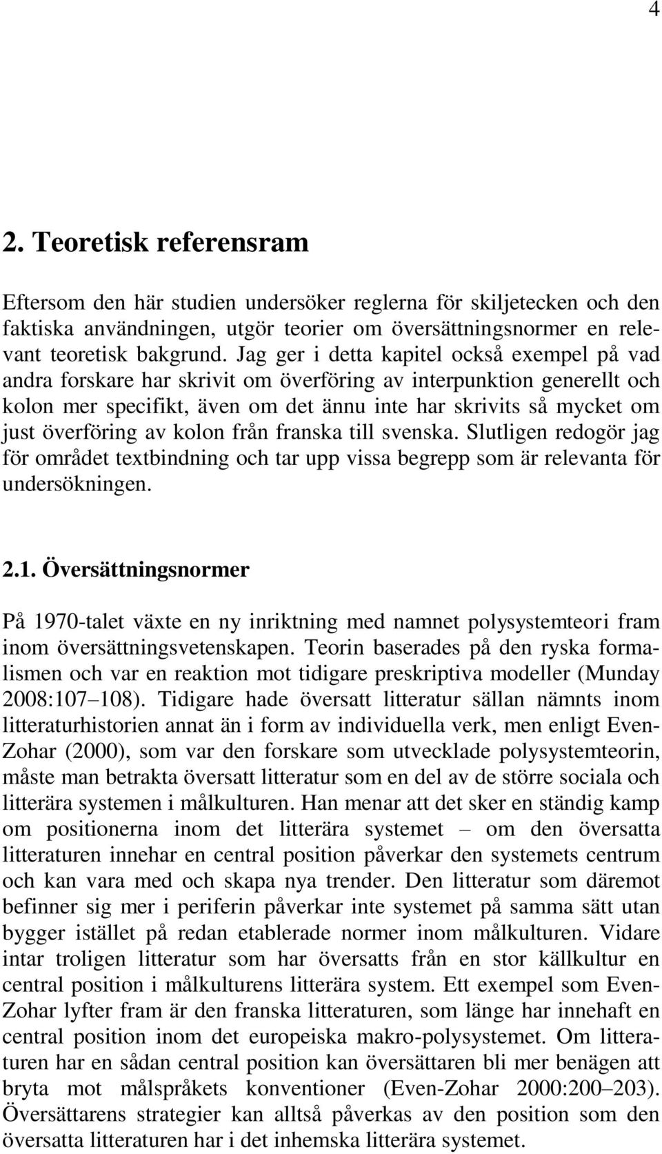 överföring av kolon från franska till svenska. Slutligen redogör jag för området textbindning och tar upp vissa begrepp som är relevanta för undersökningen. 2.1.