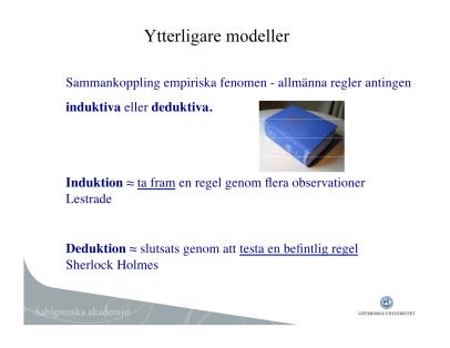 Vetenskapsteori Page 11 Pragmatiska modellen: Någonting man observerar som man inte tänkt sig. Inom ramen för kontrollerade studier kommer fram till någonting som kan anvädas på ett oväntat sätt. Ex.