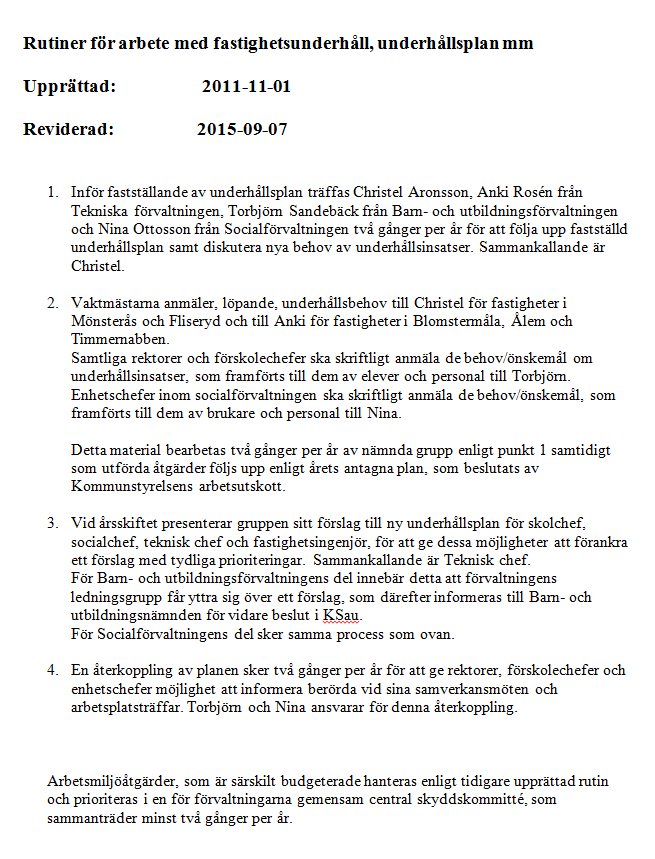 Enligt förvaltningschefen blev den tidigare lokalförsörjningsplanen snabbt inaktuell, varför det idag finns en förvaltningsövergripande grupp som träffas relativt regelbundet.