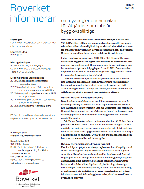 Mer information VÄS http://www.boverket.se/lag-ratt/ Konsekvensutredning VÄS Boverket informerar om VÄS, 2012:7 http://www.boverket.se/bygga--forvalta/regler-om-byggande/kompletterandematerial-for-regler-om-byggande/konsekvensutredningar-ovriga-regler-ombyggnade/ http://www.