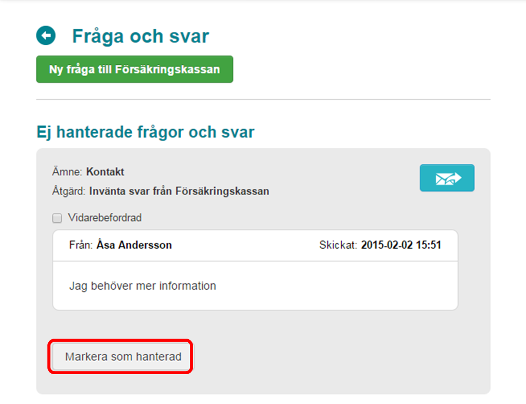 6.5 Hantera svar från Försäkringskassan När Försäkringskassan svarar på en fråga som har ställts i Webcert så skickas ett e-postmeddelande till den vårdenheten som utfärdade det tillhörande intyget.