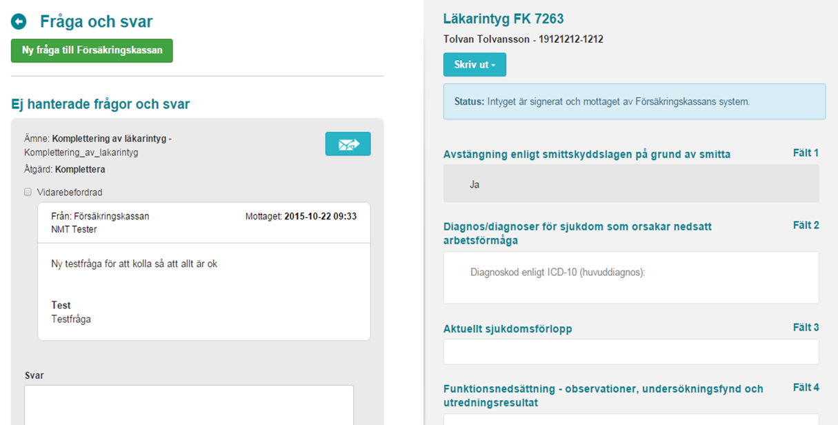 6.6 Svara på fråga från Försäkringskassan När Försäkringskassan ställer en fråga kring ett intyg så skickas ett e-postmeddelande till den vårdenheten som utfärdade intyget.