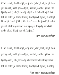 Typografi Radlängd Undvik rader längre eller kortare än 55-70 tecken Svårt att styra använd div/tabellerför någorlunda kontroll Radhöjd Lättare att styra än radlängden koda i % så blir den