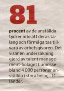 Företag som uppfattas som a great place to work : Fokuserar på och arbetar med företagskulturen, även i sämre tider. Medarbetarna är viktiga. Stora investeringar i personalen.