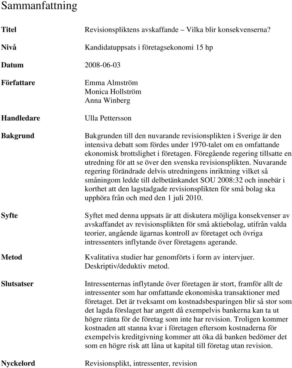 den nuvarande revisionsplikten i Sverige är den intensiva debatt som fördes under 1970-talet om en omfattande ekonomisk brottslighet i företagen.