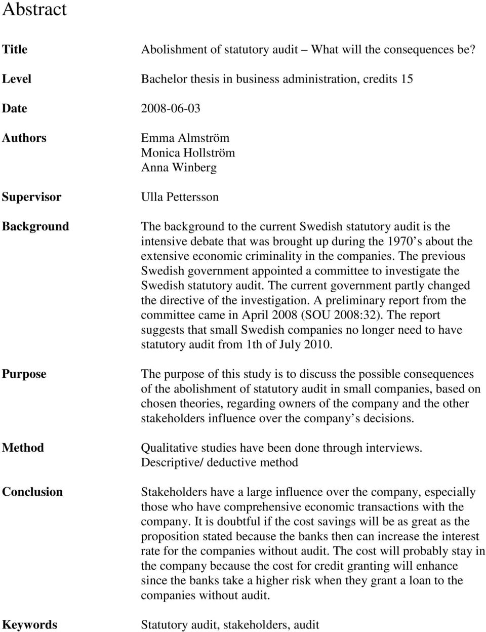 Pettersson The background to the current Swedish statutory audit is the intensive debate that was brought up during the 1970 s about the extensive economic criminality in the companies.