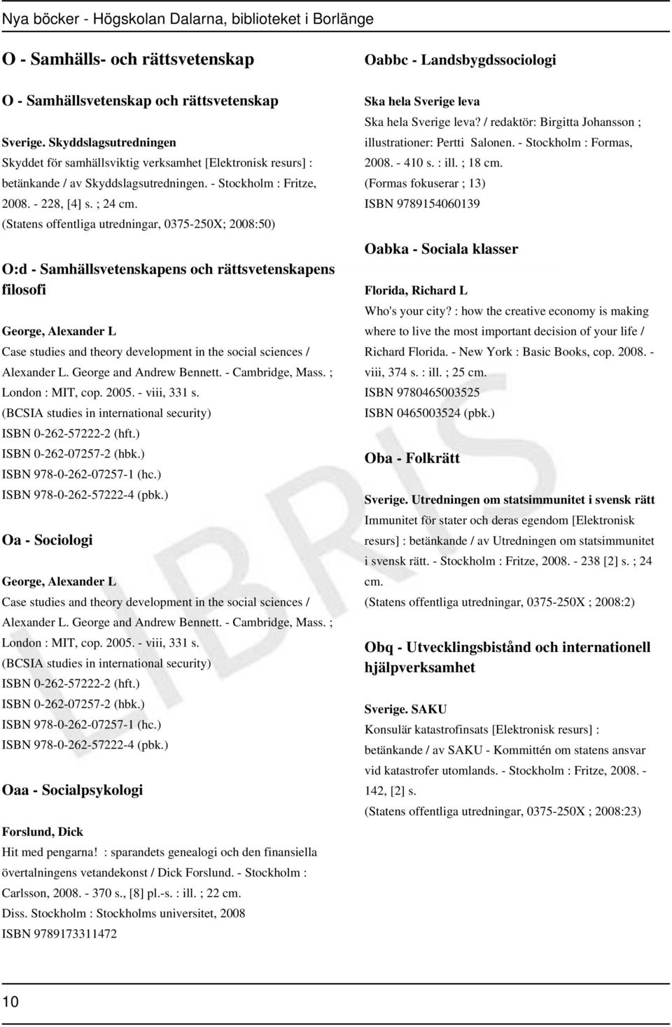 (Statens offentliga utredningar, 0375-250X; 2008:50) O:d - Samhällsvetenskapens och rättsvetenskapens filosofi George, Alexander L Case studies and theory development in the social sciences /