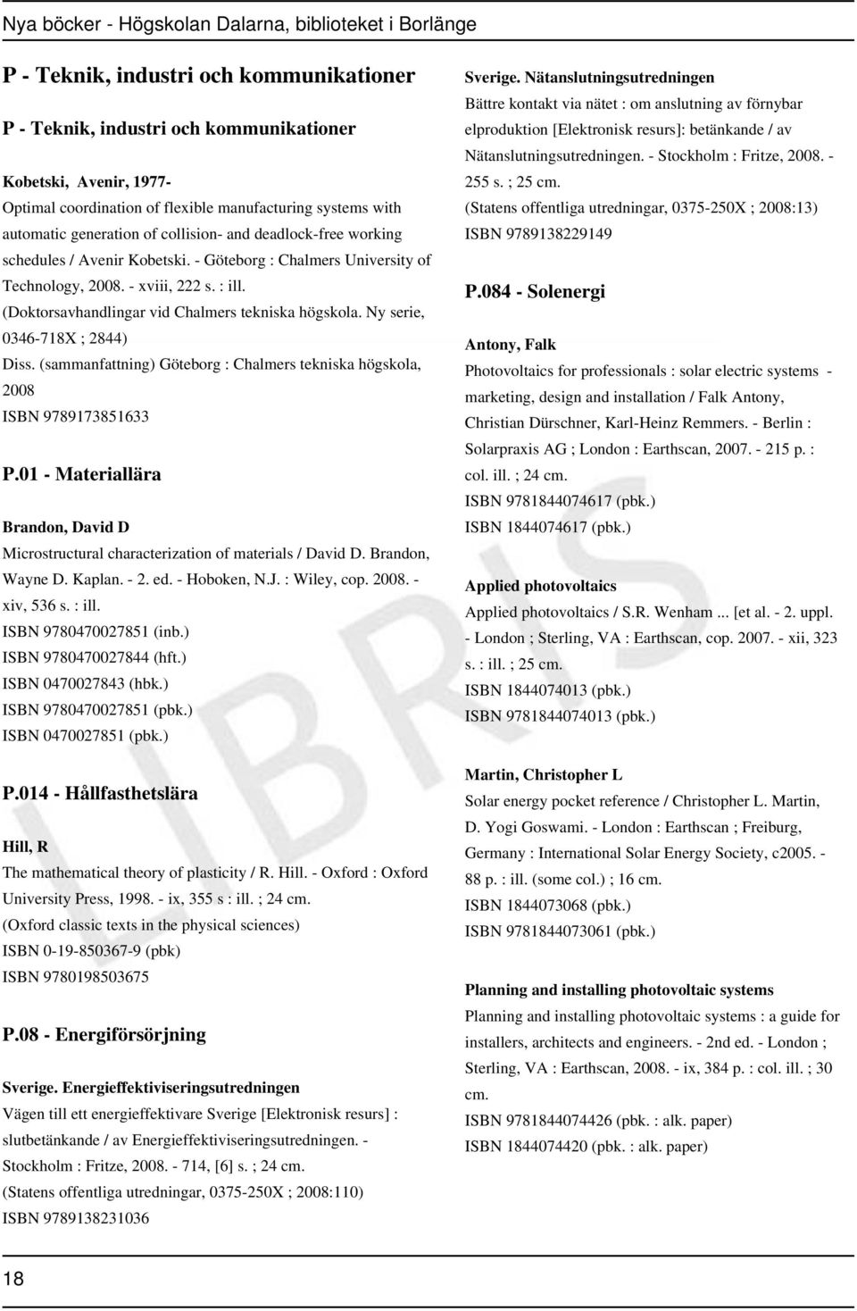 Ny serie, 0346-718X ; 2844) Diss. (sammanfattning) Göteborg : Chalmers tekniska högskola, 2008 ISBN 9789173851633 P.