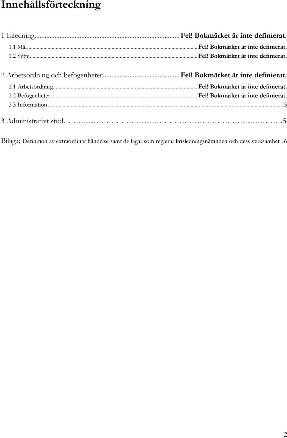 .. Fel! Bokmärket är inte definierat. 2.2 Befogenheter... Fel! Bokmärket är inte definierat. 2.3 Information.