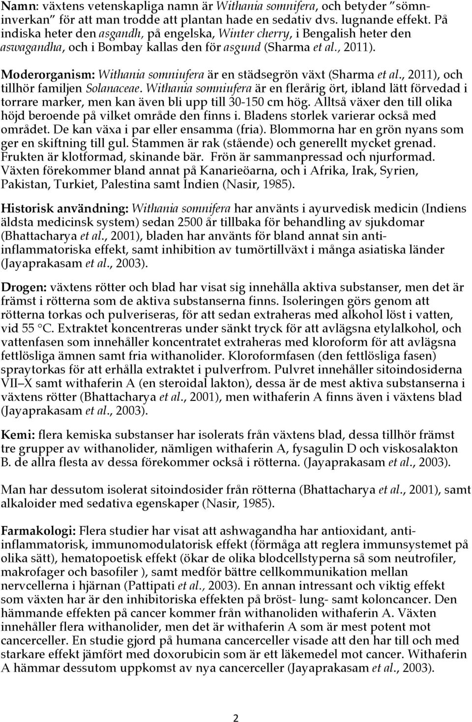 Moderorganism: Withania somniufera är en städsegrön växt (Sharma et al., 2011), och tillhör familjen Solanaceae.