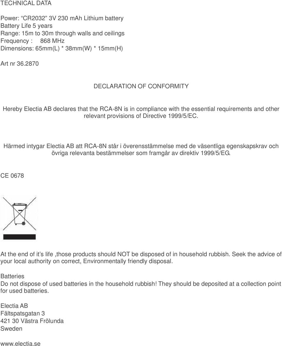 Härmed intygar Electia AB att RCA-8N står i överensstämmelse med de väsentliga egenskapskrav och övriga relevanta bestämmelser som framgår av direktiv 999//EG.