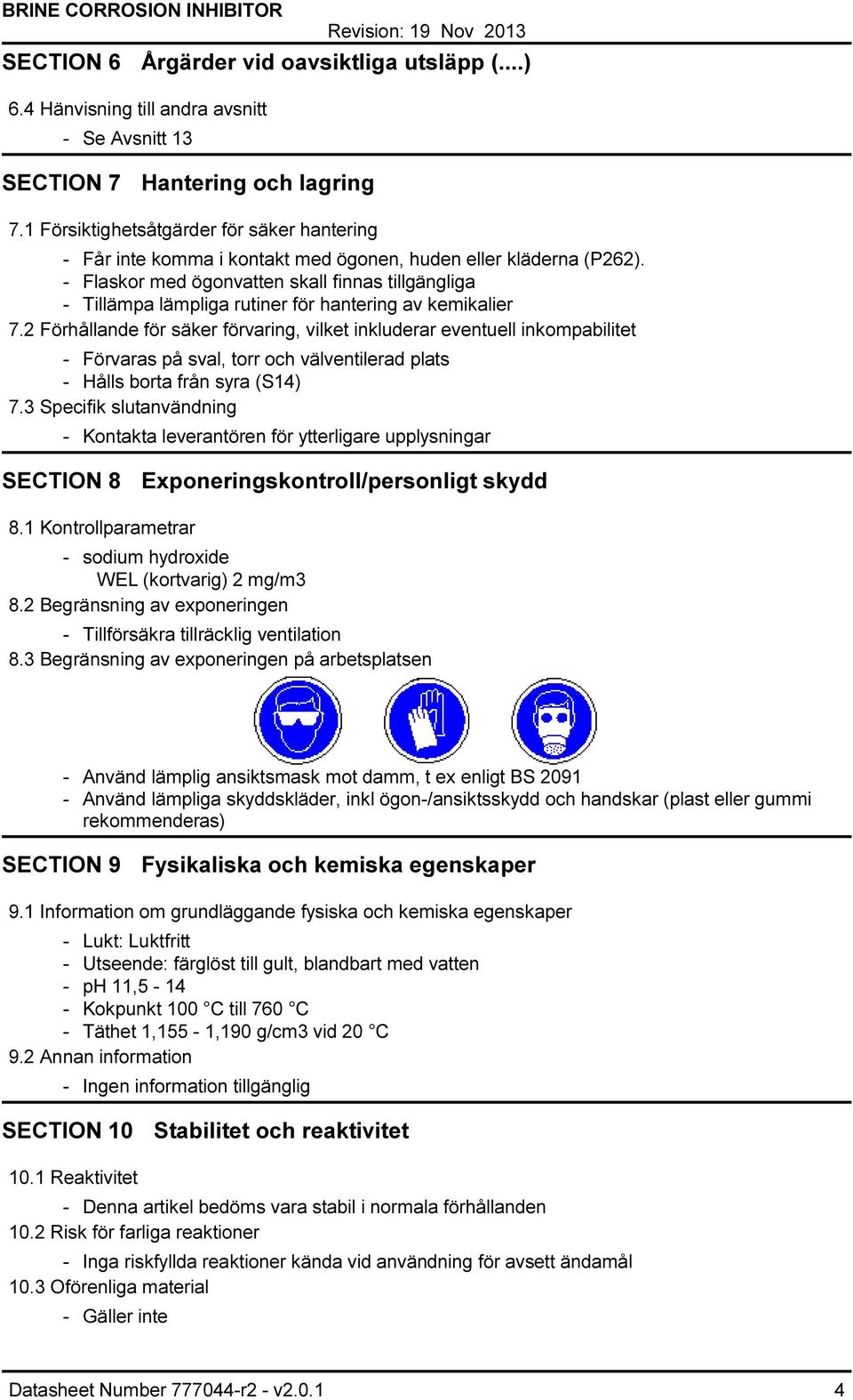 Flaskor med ögonvatten skall finnas tillgängliga Tillämpa lämpliga rutiner för hantering av kemikalier 7.