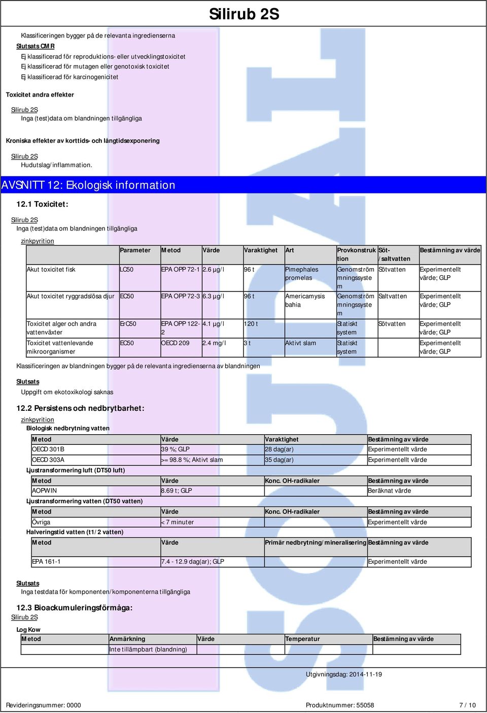 1 Toxicitet: Parameter Metod Värde Varaktighet Art Provkonstruk Söttion /saltvatten Akut toxicitet fisk LC50 EPA OPP 72-1 2.