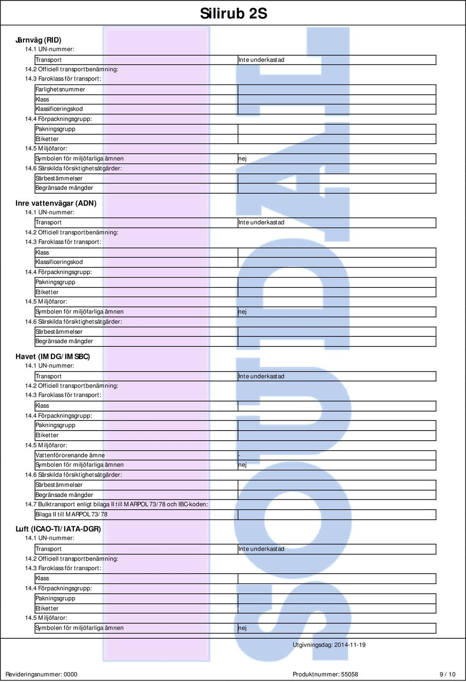 2 Officiell transportbenämning: 14.3 Faroklass för transport: Klass Klassificeringskod 14.4 Förpackningsgrupp: Pakningsgrupp Etiketter 14.5 Miljöfaror: Symbolen för miljöfarliga ämnen 14.