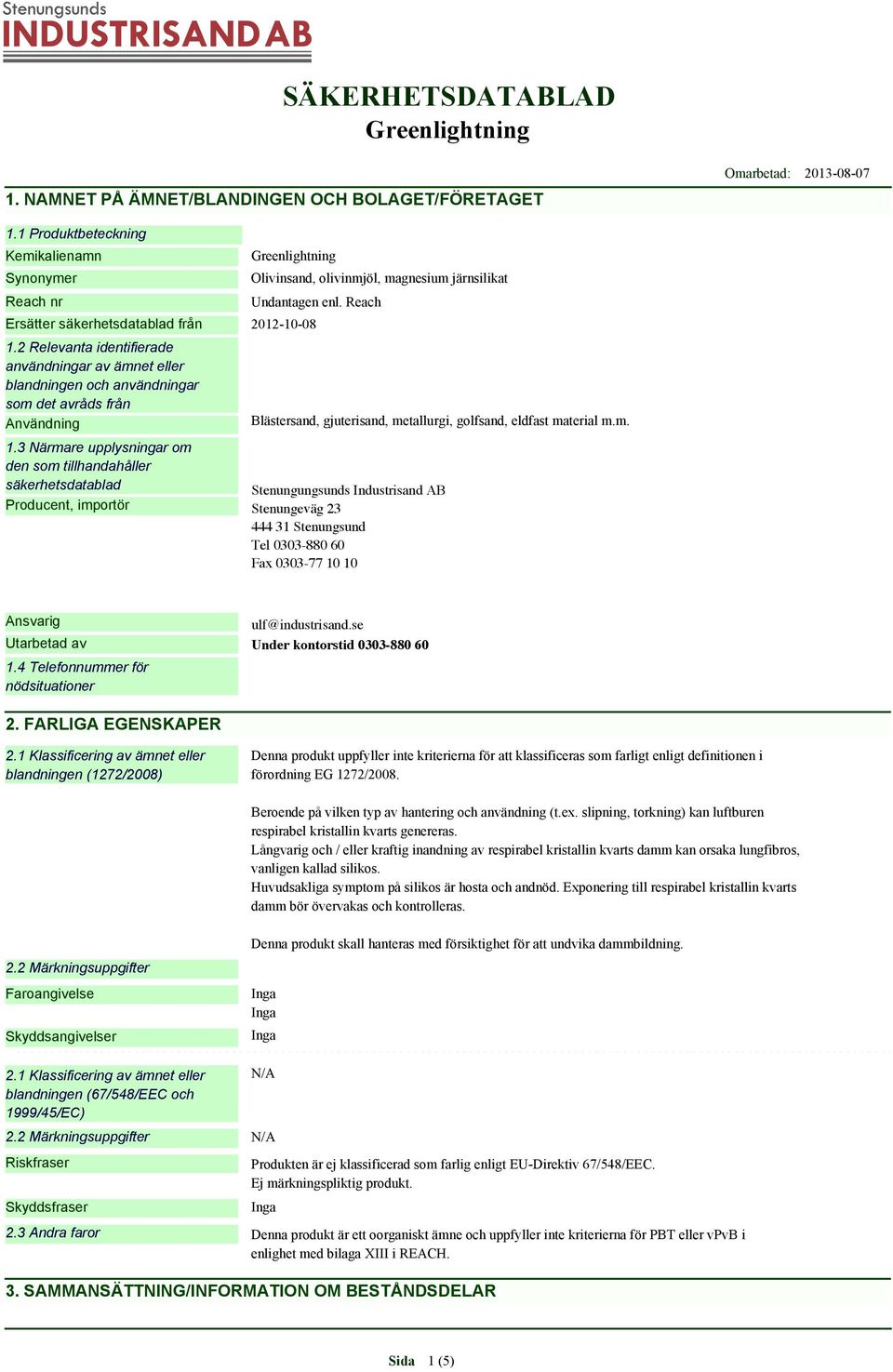 Reach BOLAGET/FÖRETAGET Ersätter säkerhetsdatablad från 2012-10-08 1.1 Produktbeteckning 1.