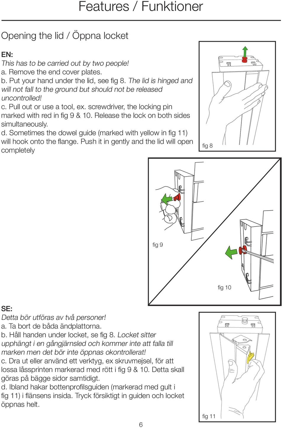 Release the lock on both sides simultaneously. d. Sometimes the dowel guide (marked with yellow in fig 11) will hook onto the flange.