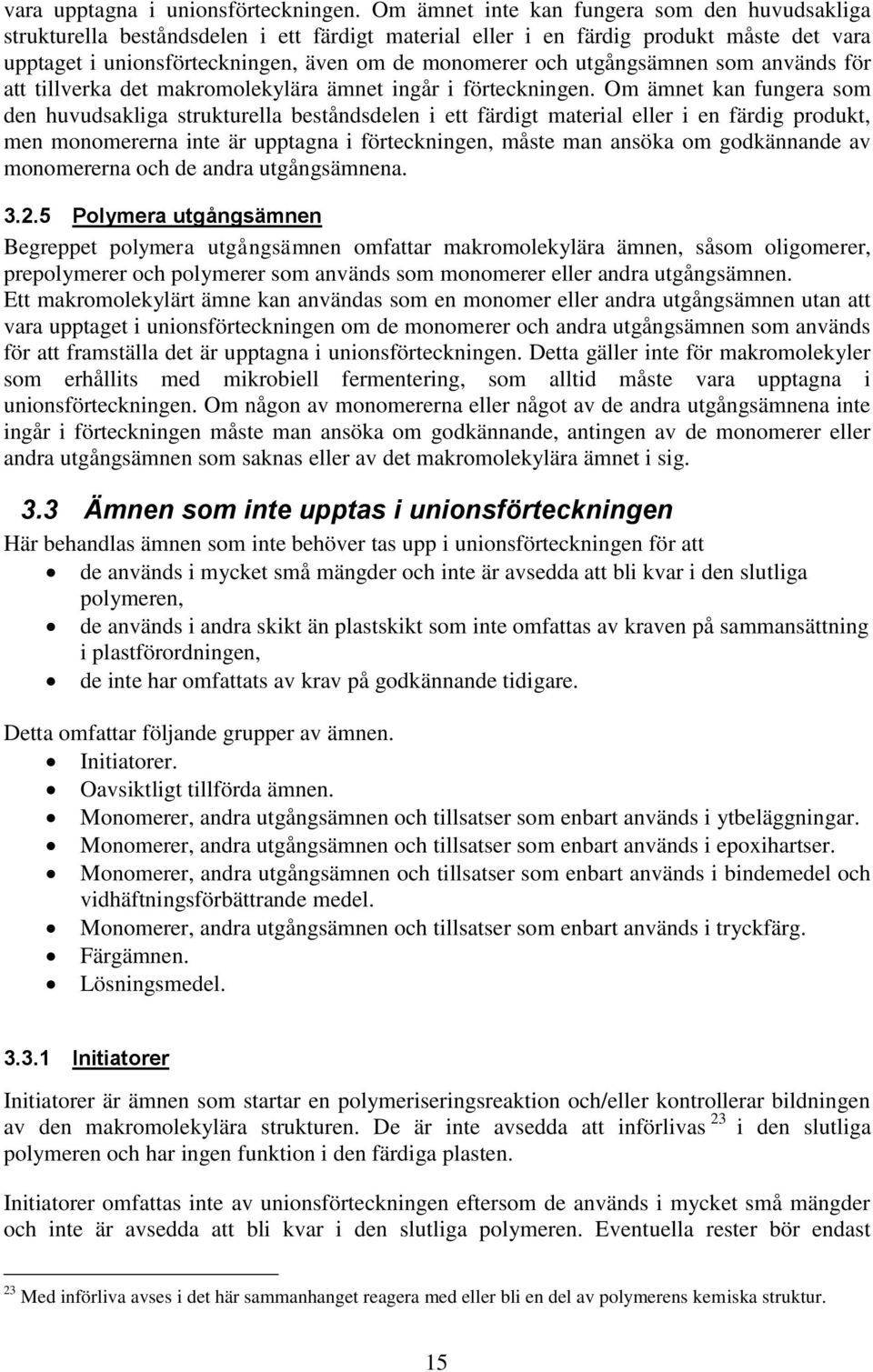 utgångsämnen som används för att tillverka det makromolekylära ämnet ingår i förteckningen.