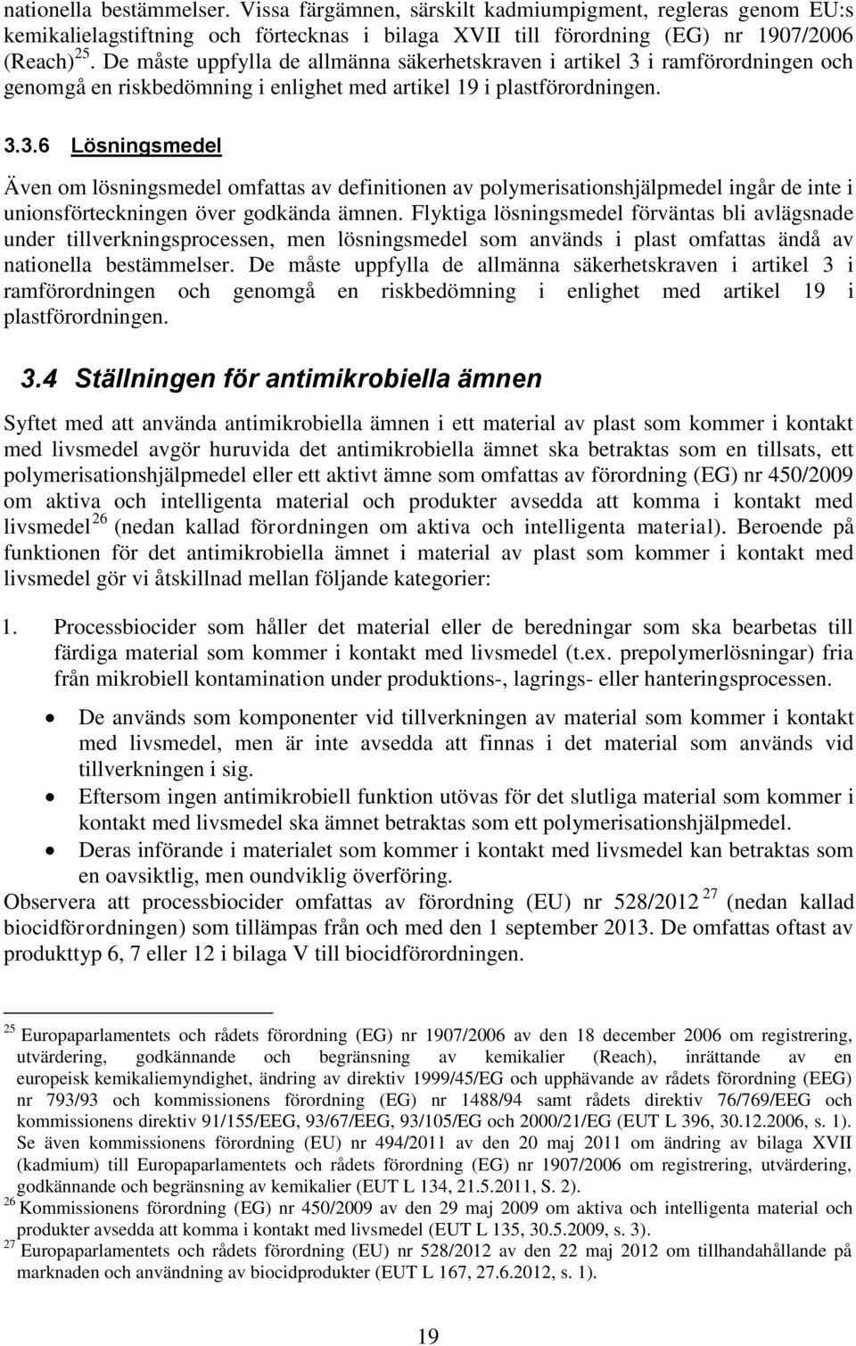 i ramförordningen och genomgå en riskbedömning i enlighet med artikel 19 i plastförordningen. 3.