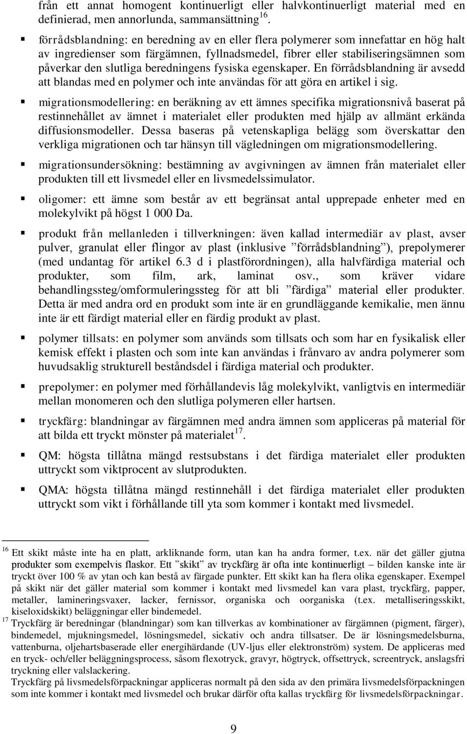 beredningens fysiska egenskaper. En förrådsblandning är avsedd att blandas med en polymer och inte användas för att göra en artikel i sig.