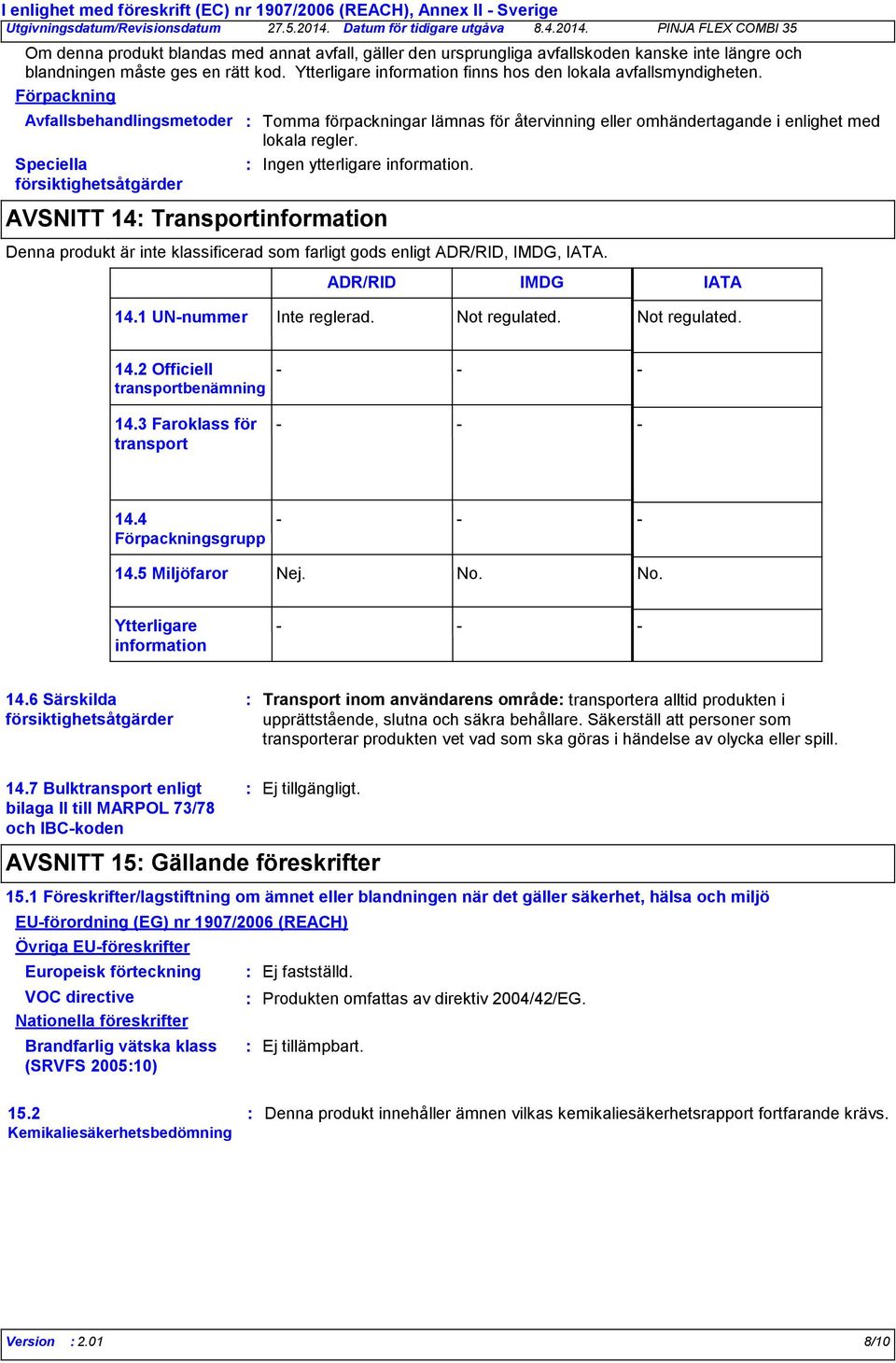 Ytterligare information finns hos den lokala avfallsmyndigheten.