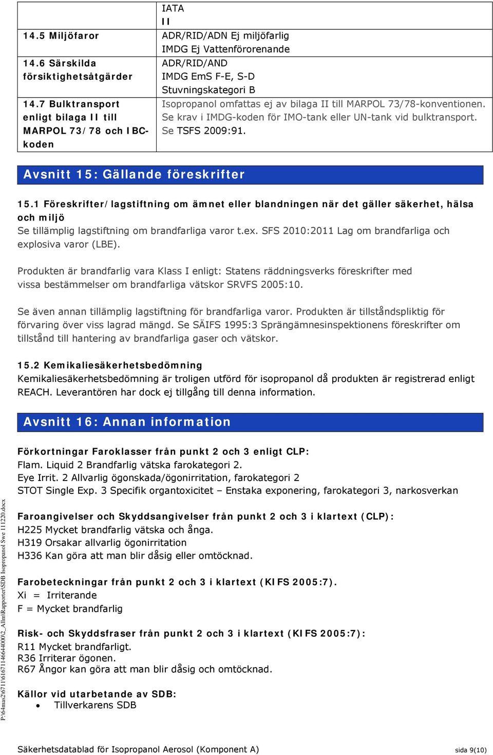 MARPOL 73/78 och IBCkoden Se TSFS 2009:91. Avsnitt 15: Gällande föreskrifter 15.