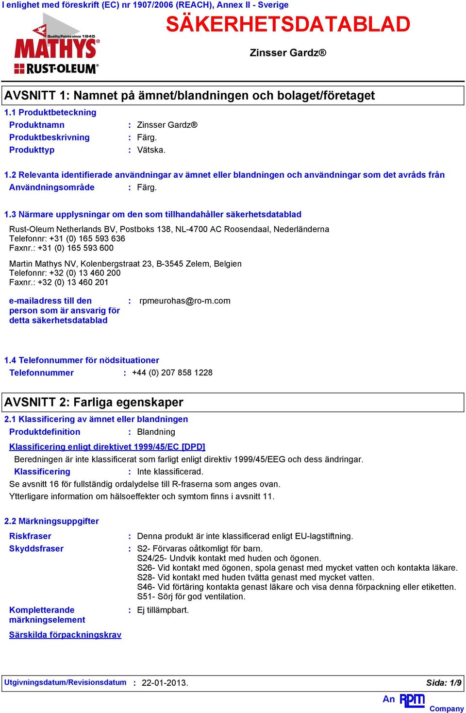 2 Relevanta identifierade användningar av ämnet eller blandningen och användningar som det avråds från vändningsområde Färg. 1.