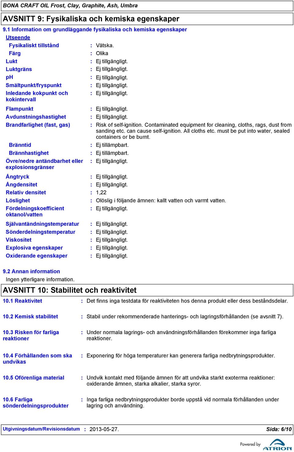 Olika Flampunkt Avdunstningshastighet Brandfarlighet (fast, gas) Bränntid Brännhastighet Övre/nedre antändbarhet eller explosionsgränser Risk of selfignition.