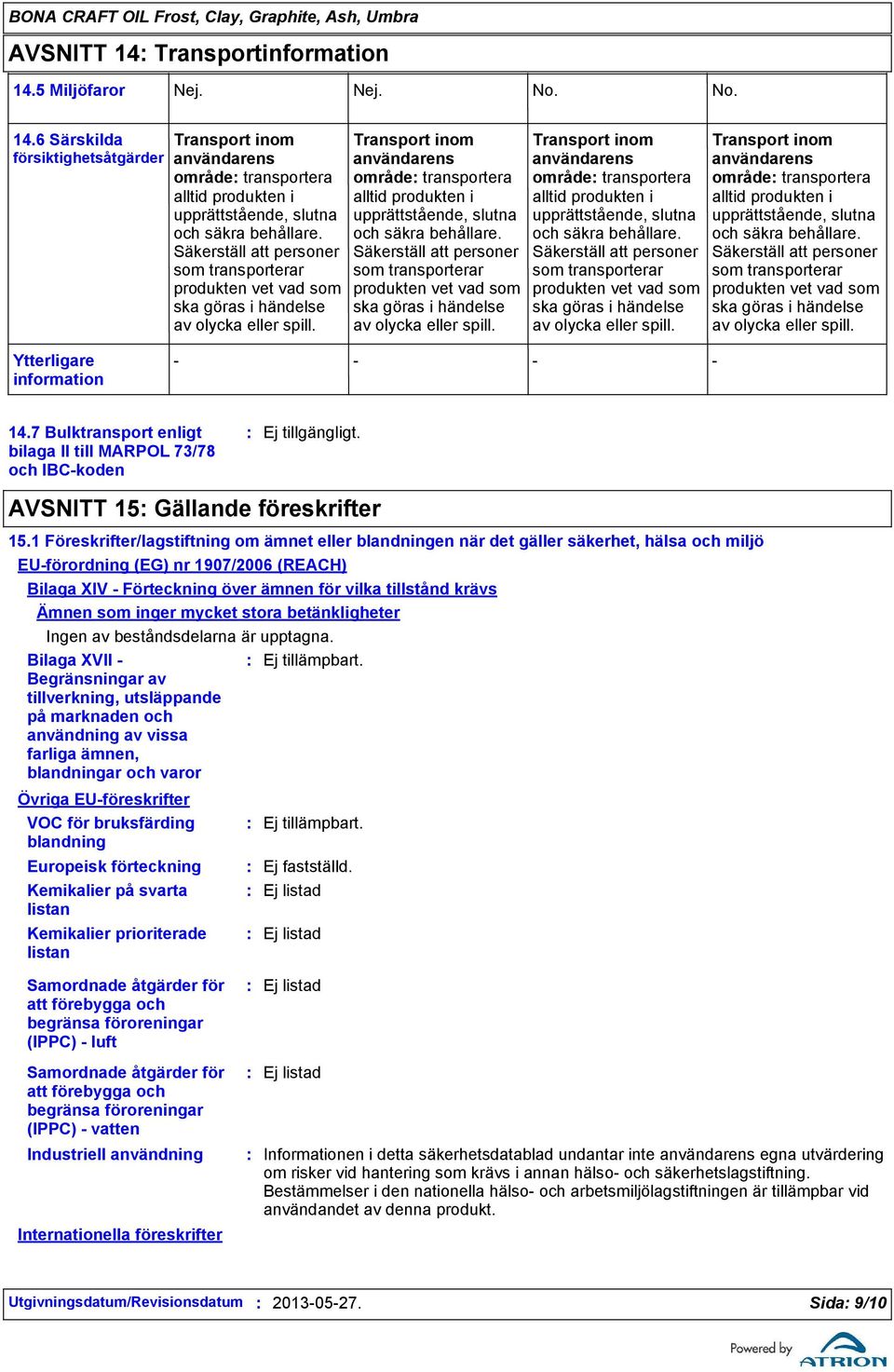 Transport inom användarens område transportera alltid produkten i upprättstående, slutna och säkra behållare.