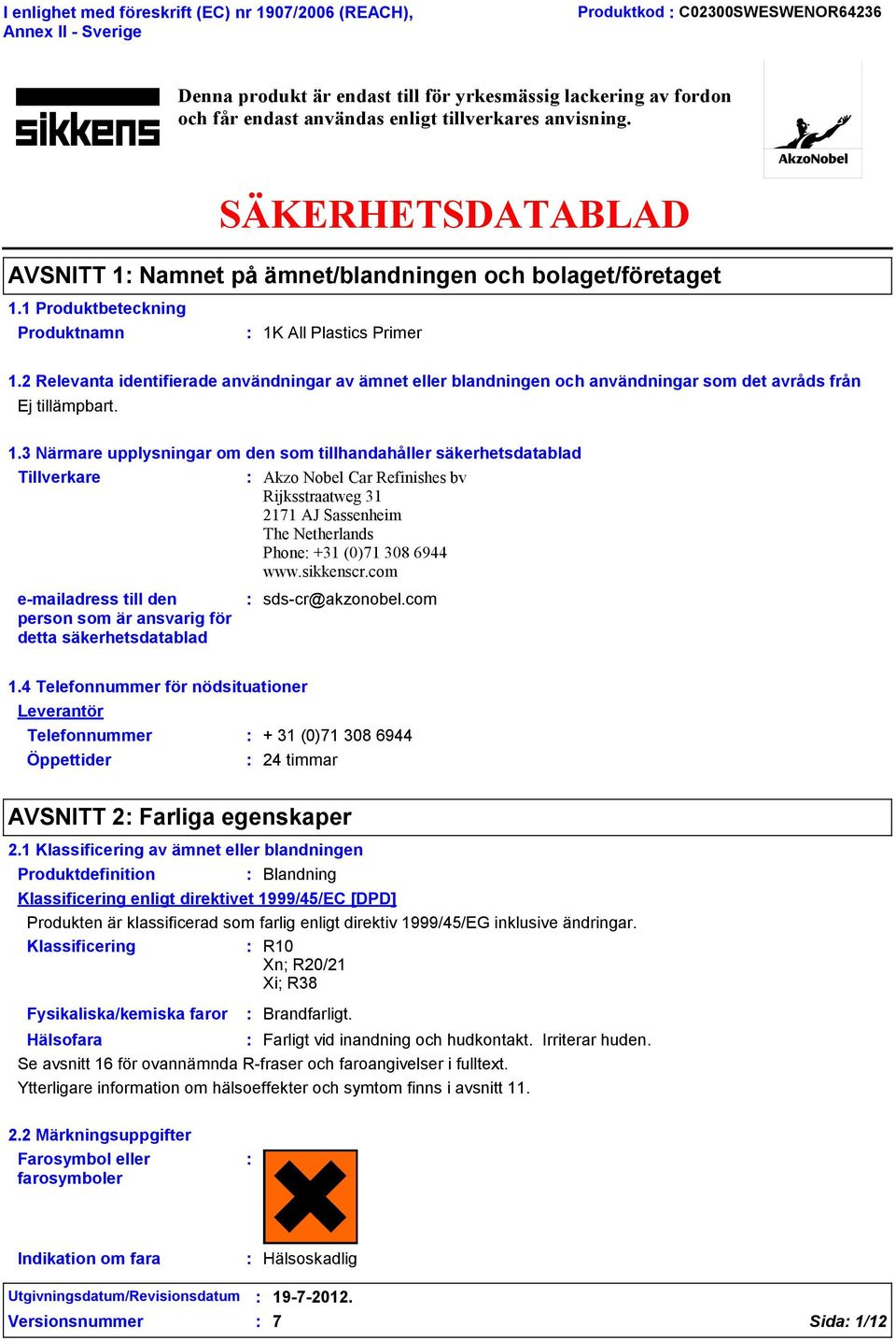 2 Relevanta identifierade användningar av ämnet eller blandningen och användningar som det avråds från Ej tillämpbart. 1.