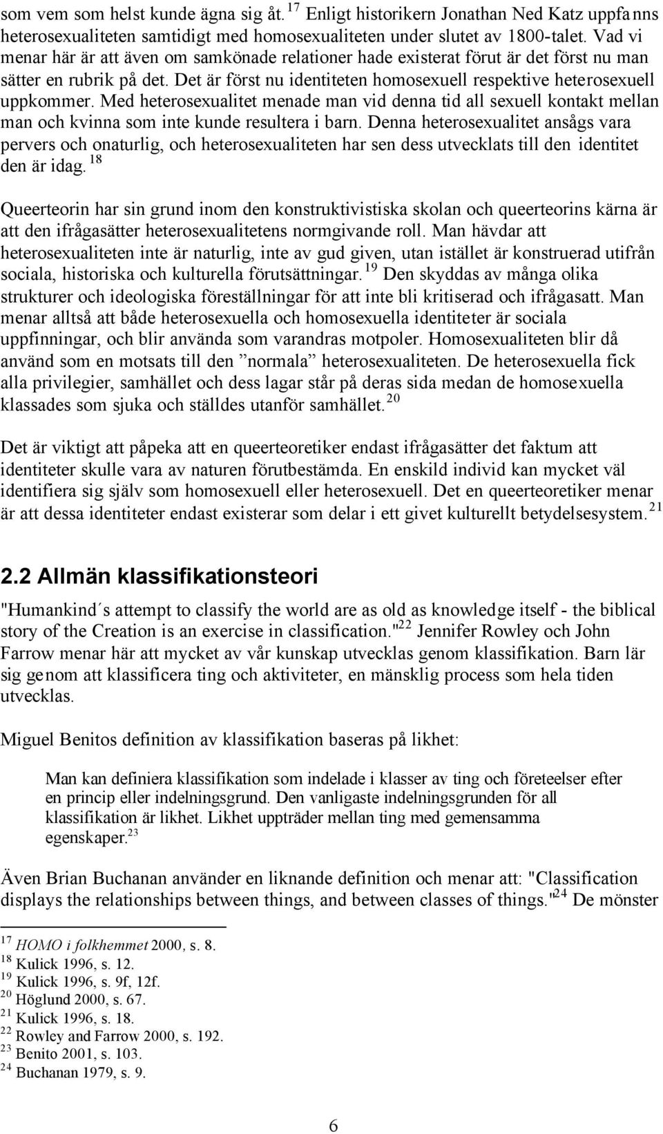 Med heterosexualitet menade man vid denna tid all sexuell kontakt mellan man och kvinna som inte kunde resultera i barn.