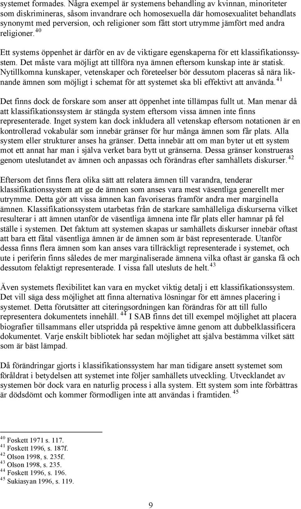 utrymme jämfört med andra religioner. 40 Ett systems öppenhet är därför en av de viktigare egenskaperna för ett klassifikationssystem.