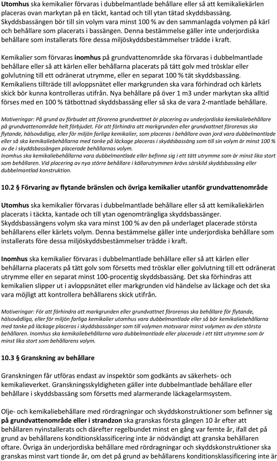 Denna bestämmelse gäller inte underjordiska behållare som installerats före dessa miljöskyddsbestämmelser trädde i kraft.