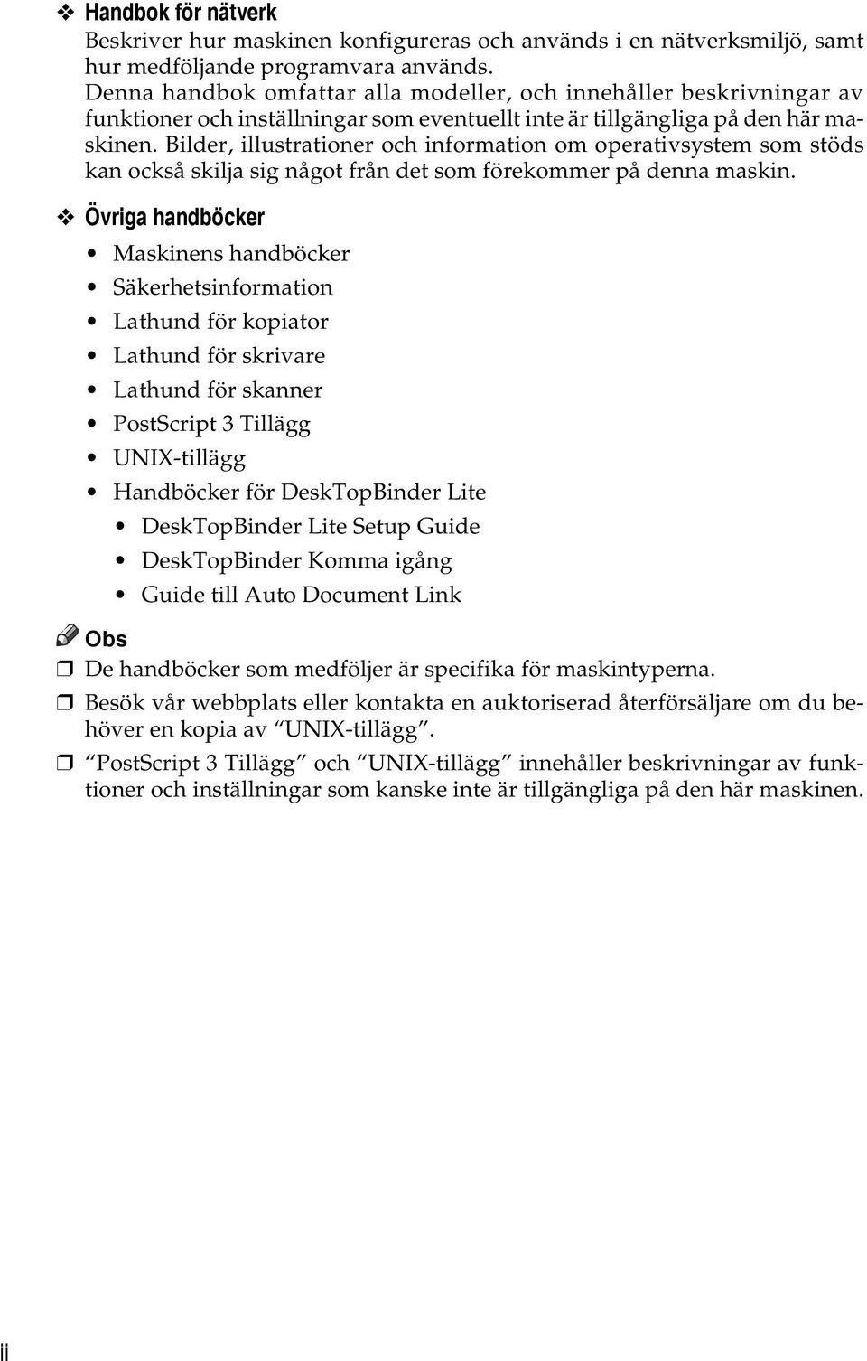 Bilder, illustrationer och information om operativsystem som stöds kan också skilja sig något från det som förekommer på denna maskin.