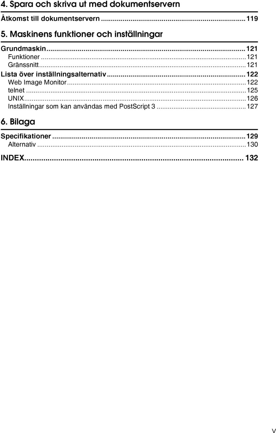 ..121 Lista över inställningsalternativ...122 Web Image Monitor...122 telnet...125 UNIX.