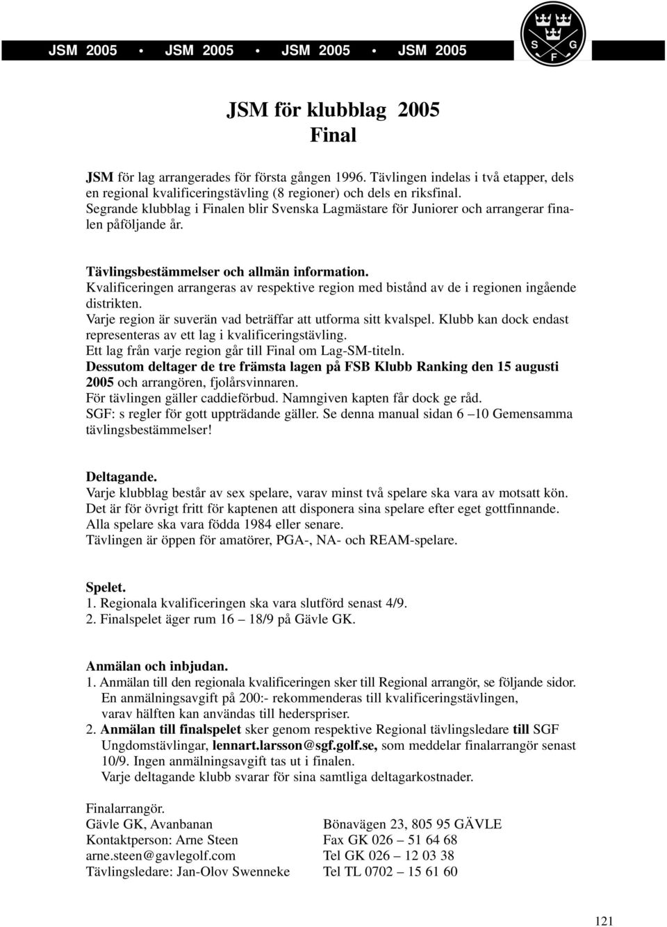 Kvalificeringen arrangeras av respektive region med bistånd av de i regionen ingående distrikten. Varje region är suverän vad beträffar att utforma sitt kvalspel.