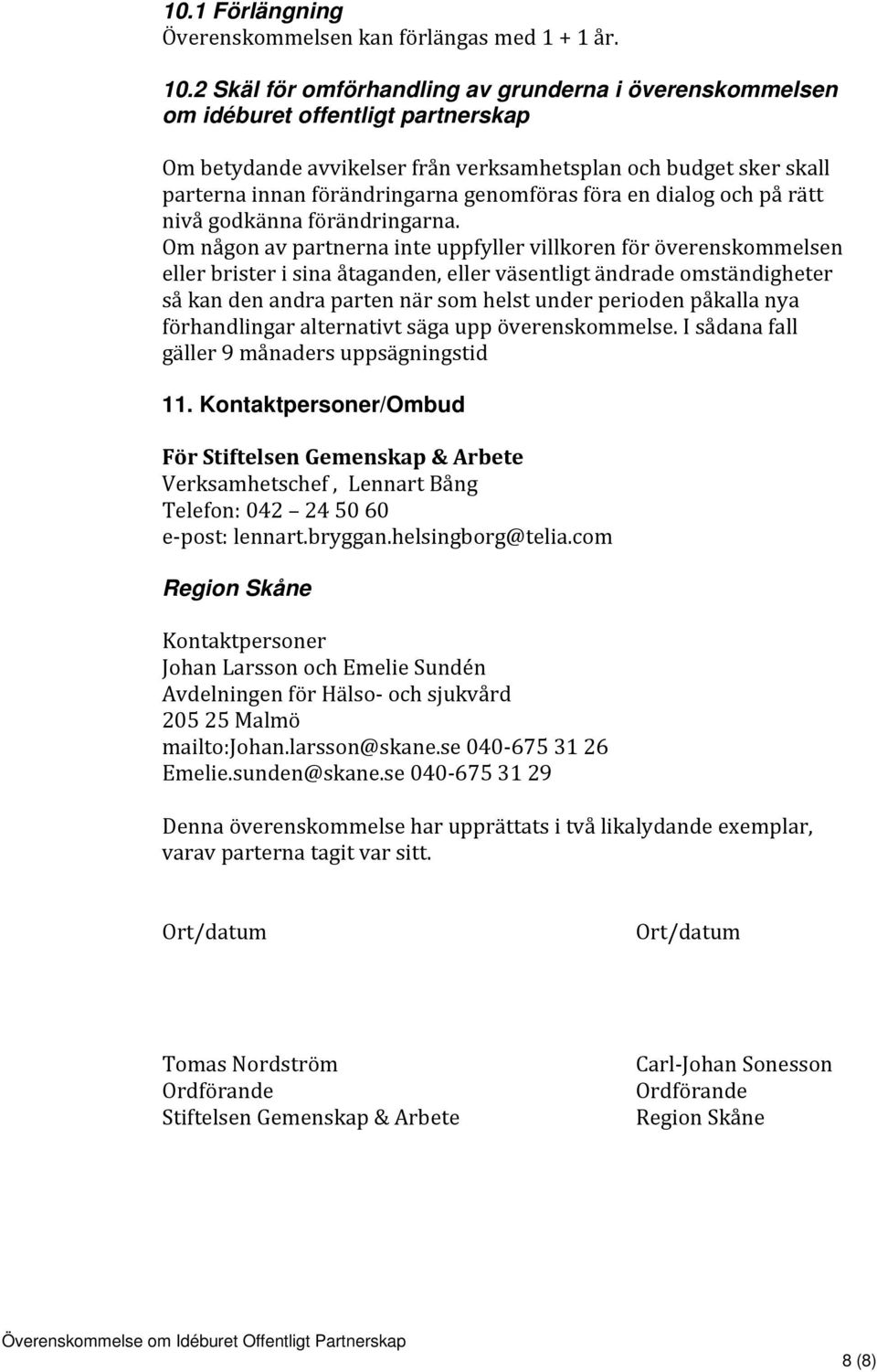föra en dialog och på rätt nivå godkänna förändringarna.