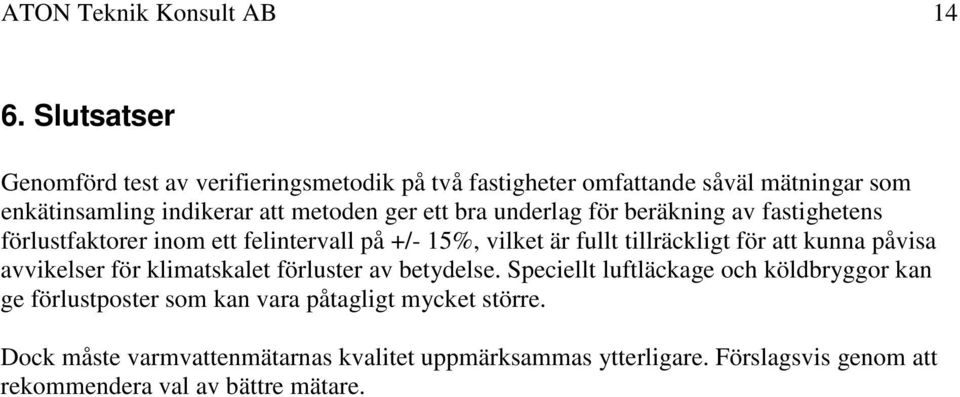 bra underlag för beräkning av fastighetens förlustfaktorer inom ett felintervall på +/- 15%, vilket är fullt tillräckligt för att kunna påvisa