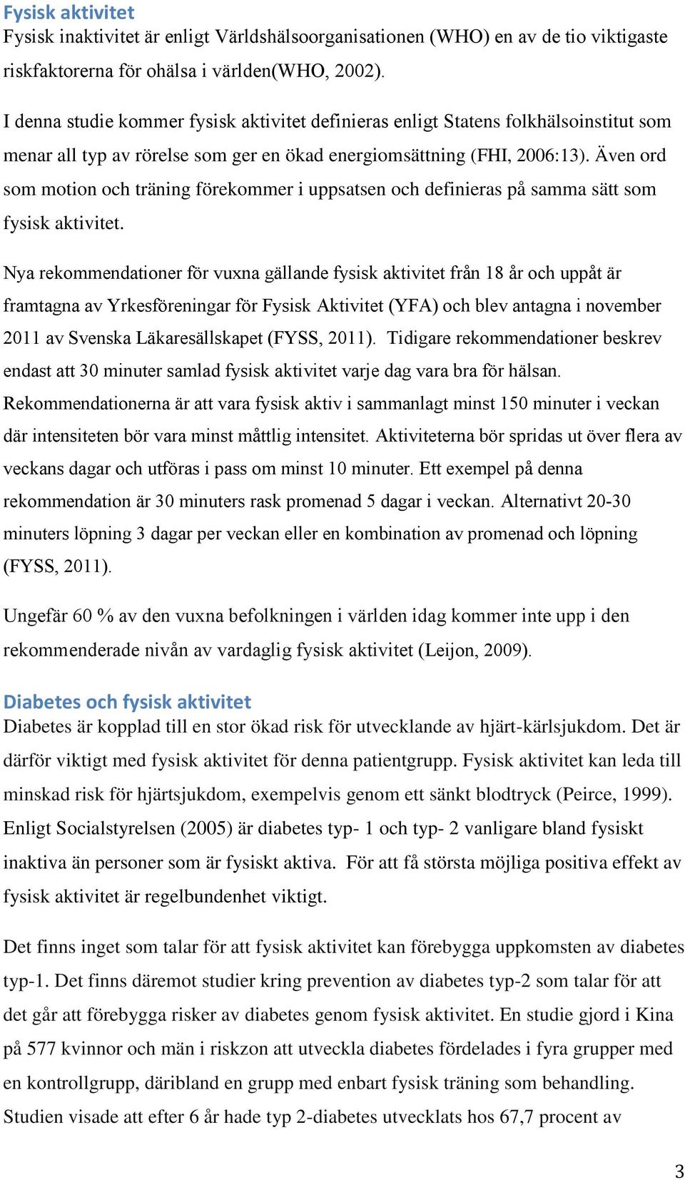 Även ord som motion och träning förekommer i uppsatsen och definieras på samma sätt som fysisk aktivitet.