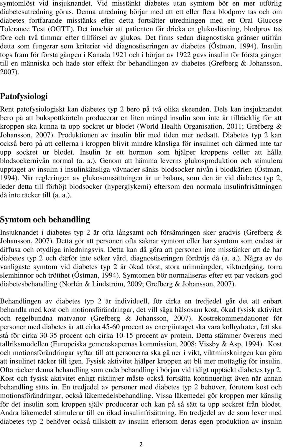 Det innebär att patienten får dricka en glukoslösning, blodprov tas före och två timmar efter tillförsel av glukos.