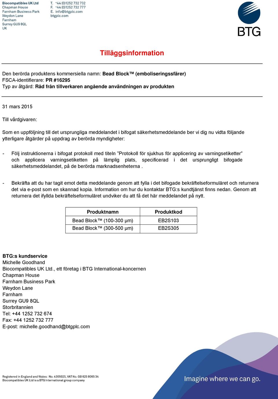 Följ instruktionerna i bifogat protokoll med titeln Protokoll för sjukhus för applicering av varningsetiketter och applicera varningsetiketten på lämplig plats, specificerad i det ursprungligt