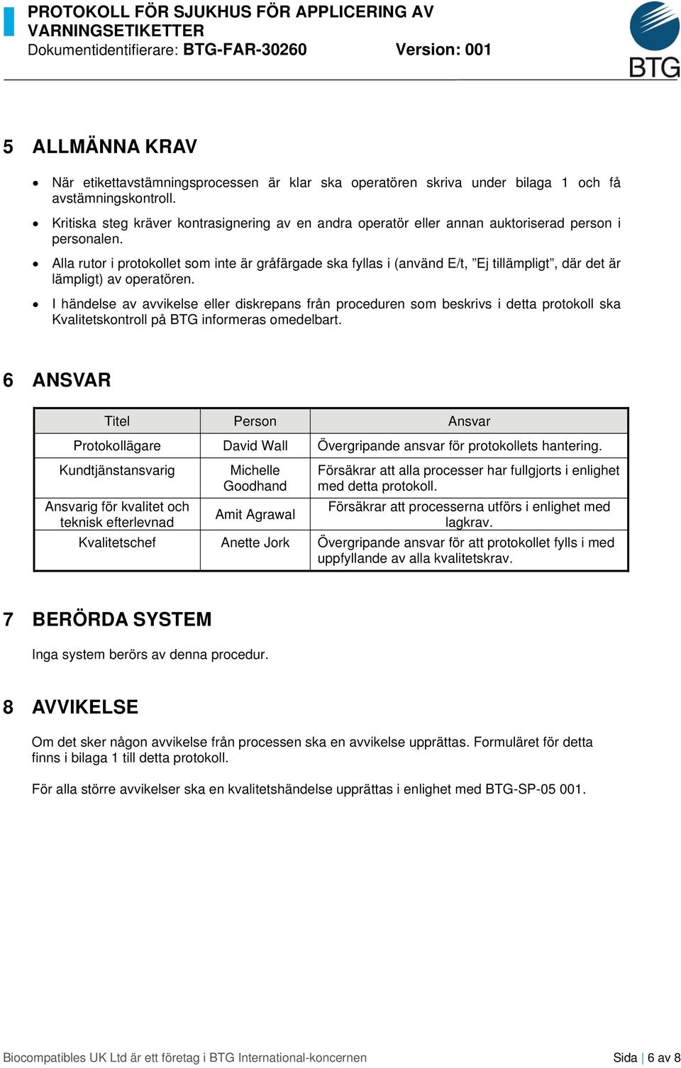 Alla rutor i protokollet som inte är gråfärgade ska fyllas i (använd E/t, Ej tillämpligt, där det är lämpligt) av operatören.