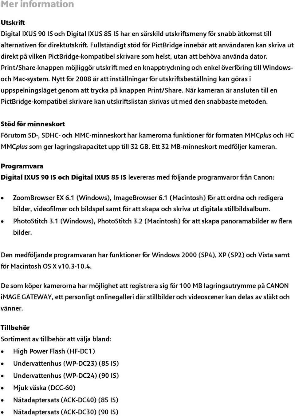 Print/Share-knappen möjliggör utskrift med en knapptryckning och enkel överföring till Windowsoch Mac-system.