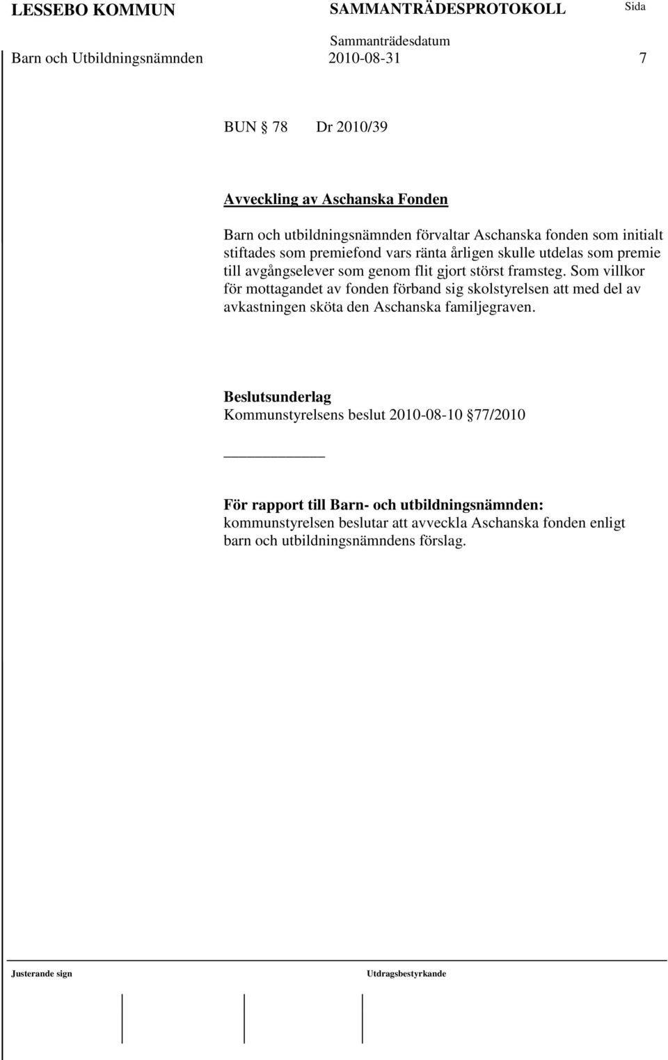 Som villkor för mottagandet av fonden förband sig skolstyrelsen att med del av avkastningen sköta den Aschanska familjegraven.