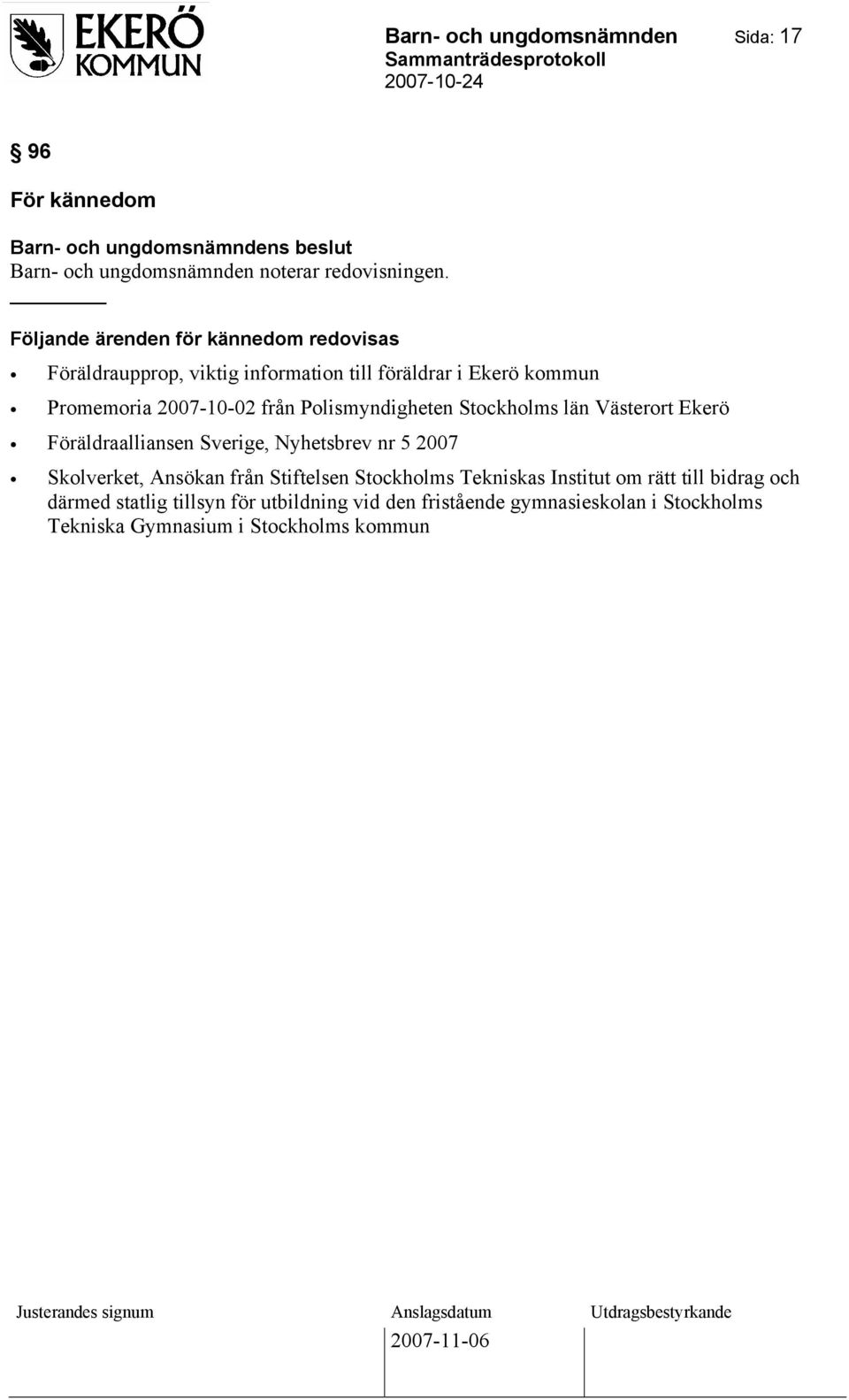 Polismyndigheten Stockholms län Västerort Ekerö Föräldraalliansen Sverige, Nyhetsbrev nr 5 2007 Skolverket, Ansökan från Stiftelsen Stockholms