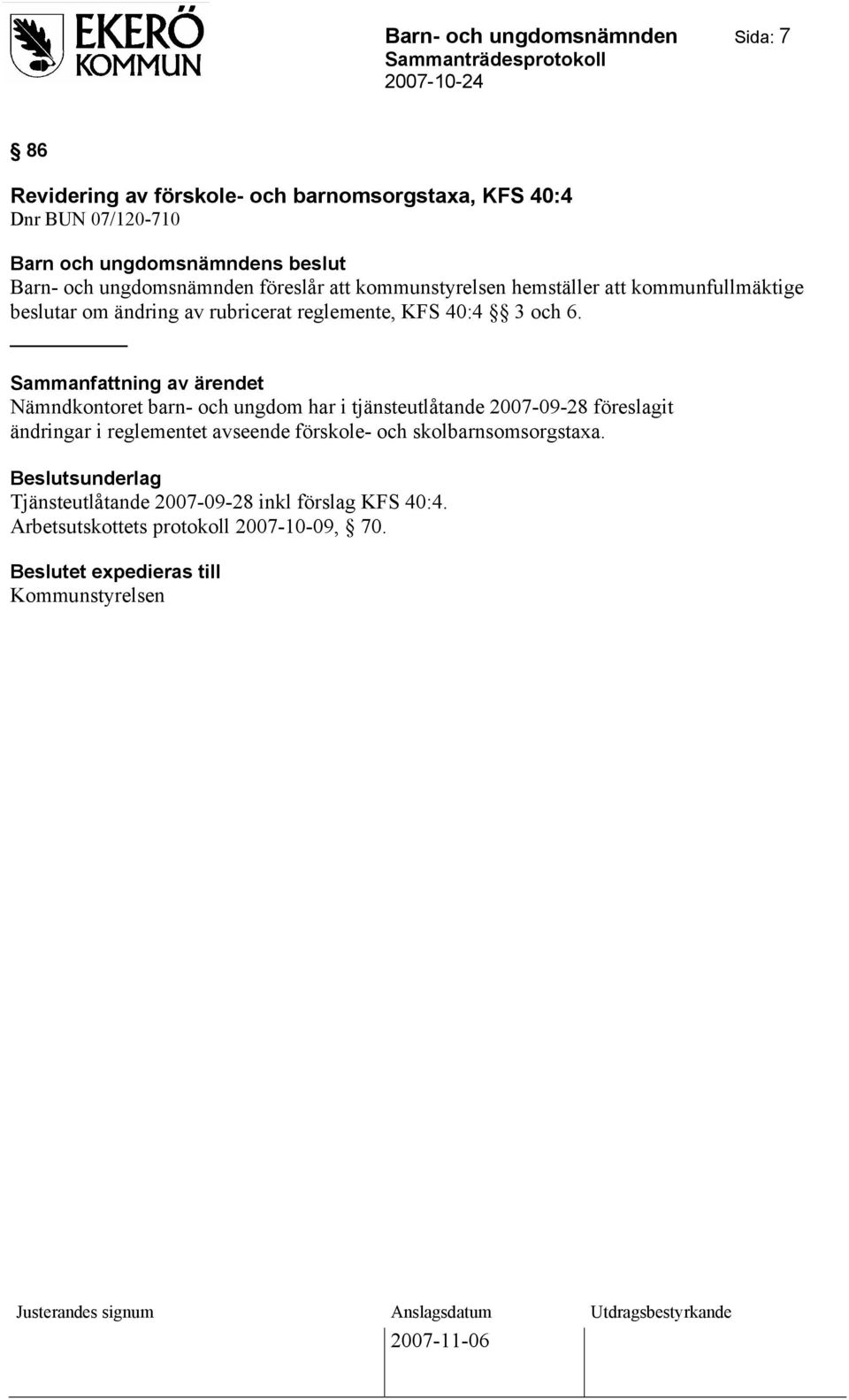 Nämndkontoret barn- och ungdom har i tjänsteutlåtande 2007-09-28 föreslagit ändringar i reglementet avseende förskole- och