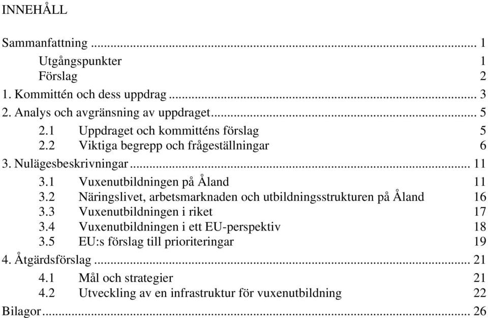 2 Näringslivet, arbetsmarknaden och utbildningsstrukturen på Åland 16 3.3 Vuxenutbildningen i riket 17 3.