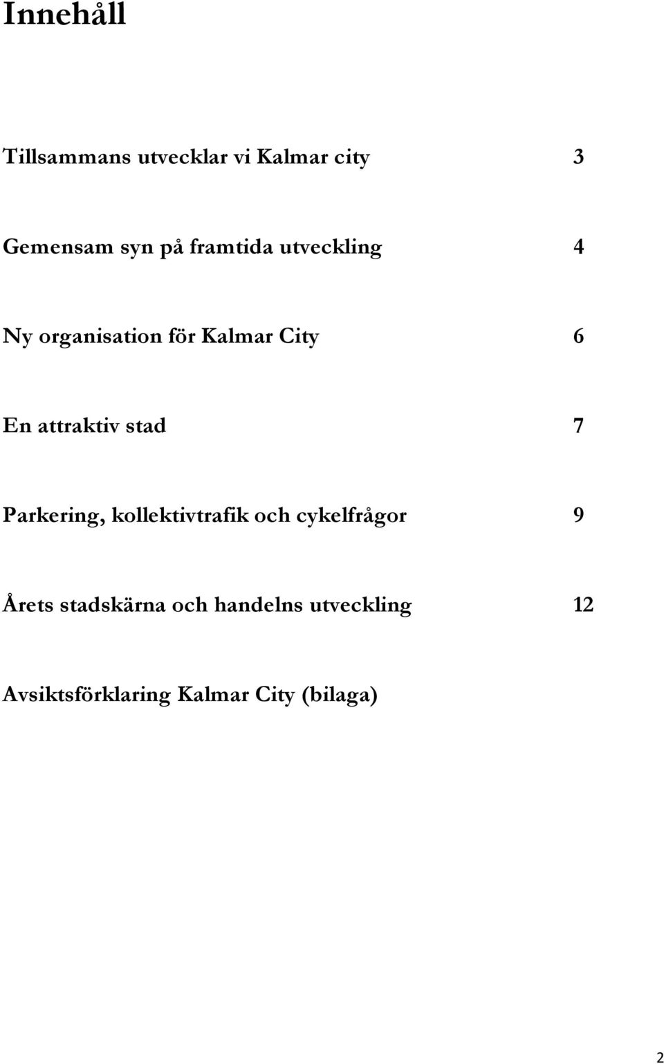 attraktiv stad 7 Parkering, kollektivtrafik och cykelfrågor 9 Årets