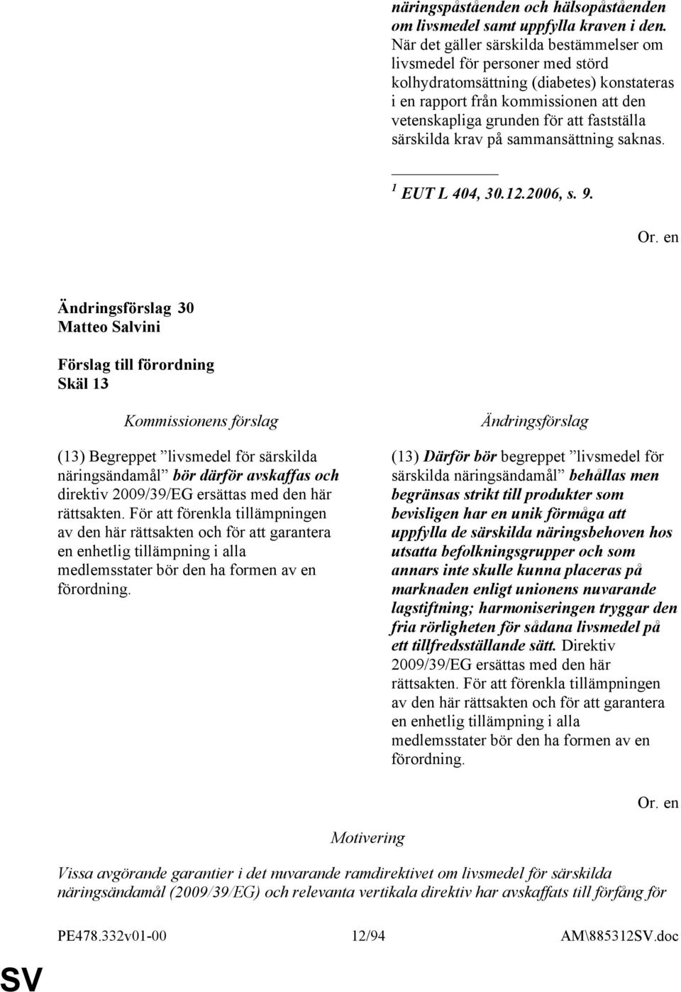 särskilda krav på sammansättning saknas. 1 EUT L 404, 30.12.2006, s. 9.